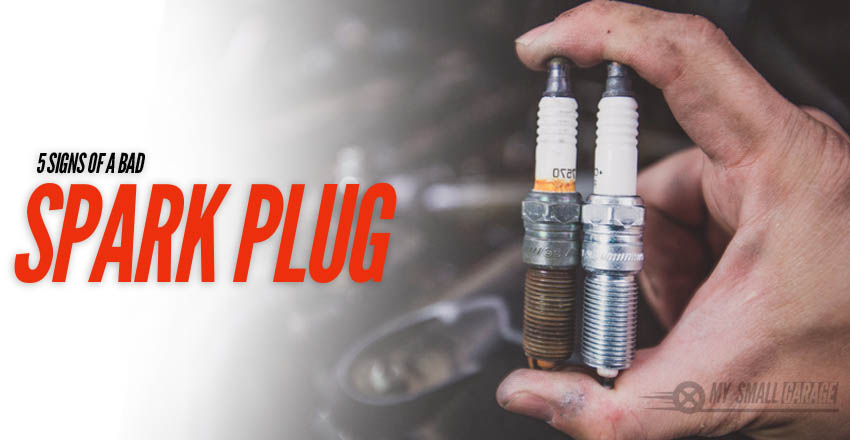 5 Signs of Bad Spark Plugs - My Small Garage